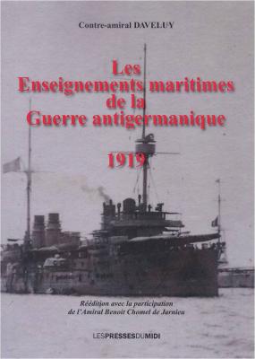 Les enseignements maritimes de la guerre anti-germanique, de DAVELUY (1919, réédition 2014)